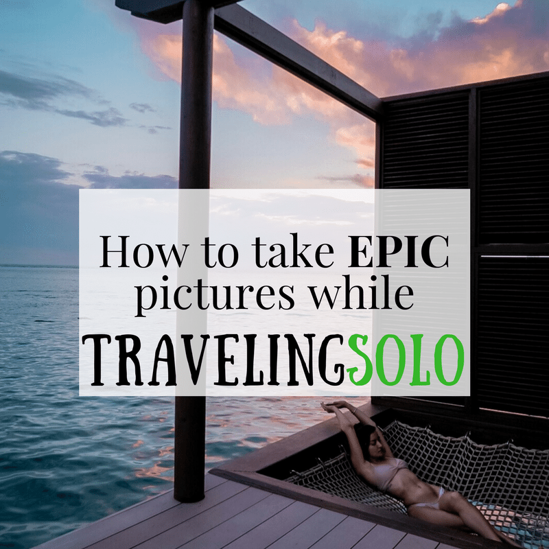 How to take EPIC pictures while traveling solo
